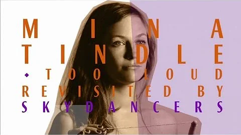 Mina Tindle - Too Loud Seen By Skydancers