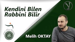 Kendini Bilen Rabbini Bilir - Melih Oktay