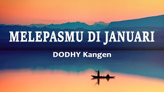 DODHY Kangen - Melepasmu Di Januari (Lirik Lagu)