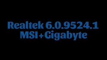 Realtek 6.0.9524.1 UAD MSI+Gigabyte update packages
