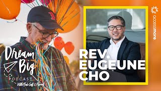 Rev. Eugeune Cho | Dream Big with Bob Goff & Friends