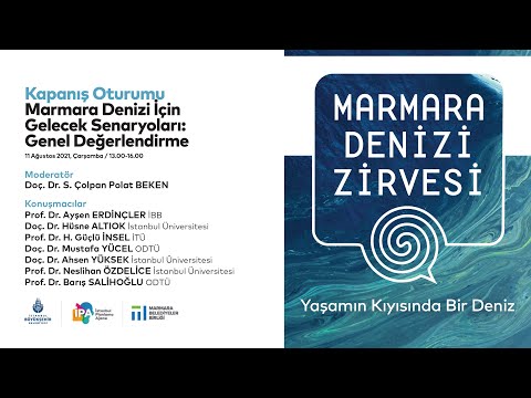 Marmara Denizi Zirvesi - Kapanış Oturumu/ Marmara Denizi’nin Gelecek Senaryoları:Genel Değerlendirme