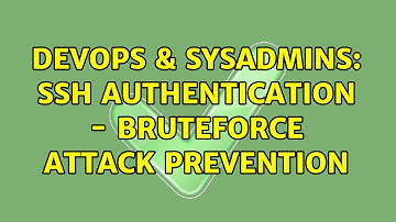 DevOps & SysAdmins: SSH Authentication - Bruteforce attack prevention (2 Solutions!!)