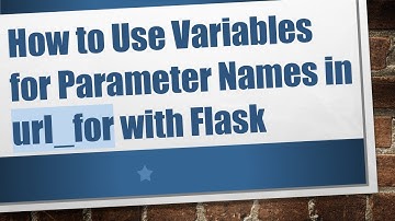 How to Use Variables for Parameter Names in url_for with Flask
