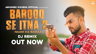 Barood Se Itna 2 Dj Remix ( Naam Ka Bawaal Dj Remix ) Abhishek Sikheda  | Harendra Nagar