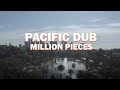 Pacific dub  million pieces official music