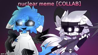 Nuclear // Animation meme [oc] collab with @Avrilynn