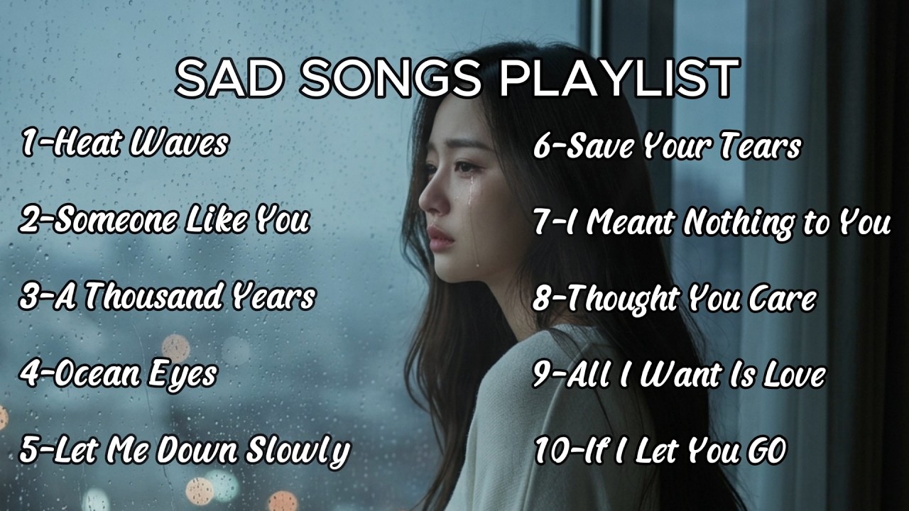 Sad Love Songs Playlist | Emotional Heartbreak Songs That Make You Cry ...