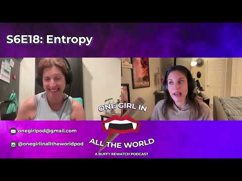 Video thumbnail for S6E18: Entropy — One Girl in All The World: A Buffy Rewatch Podcast