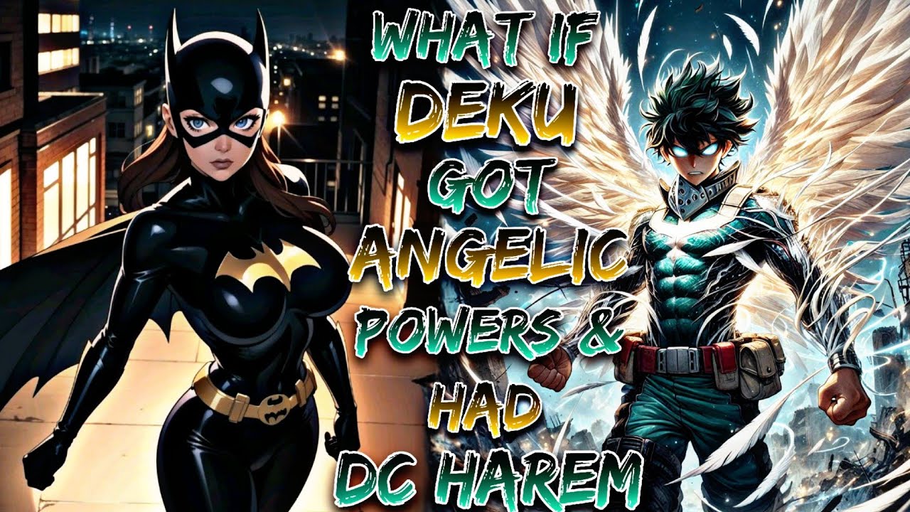 What If Deku Got Angelic Powers & Had DC Harem!? | Part 1