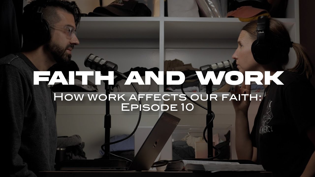 How Faith Affects The Way We Work (EP. 10) - YouTube