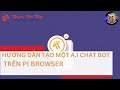 Hướng dẫn nhanh bạn tạo A.I chatbot trên Pi Browser #PiNetwork 
