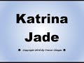 How To Pronounce Katrina Jade 