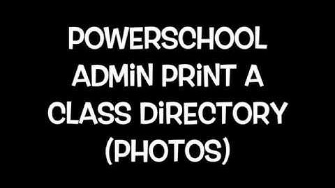 PowerSchool Admin   Print a Photo Class Directory