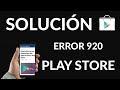 Error 920: No se Descargan las Aplicaciones Play Store