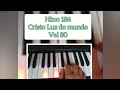 Hino 186 ( Cristo Luz do mundo ) Mãos e Pedaleira VEL 80