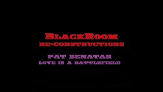 Love Is A Battlefield (BlackRoomRe-Construction) - Pat Benatar