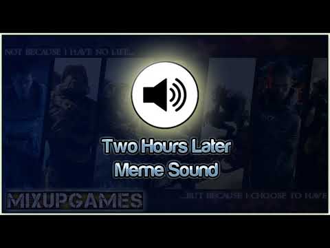 Two Hours Later Meme Sound Effect Download