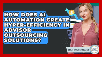 How Does AI Automation Create Hyper-efficiency In Advisor Outsourcing Solutions?