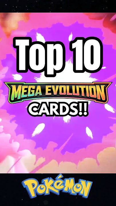 Top 10 Mega Evolution Pokémon Cards.