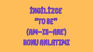 İngilizce To Be Am, Is, Are Konu Anlatımı