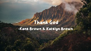 Kane Brown \& Katelyn Brown - Thank God (Lyrics) || Lyrics On Kane Brown \& Katelyn Brown - Thank God