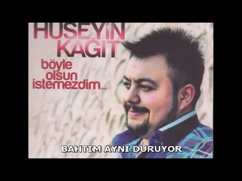 HÜSEYİN KAĞIT - BAHTIM AYNI DURUYOR