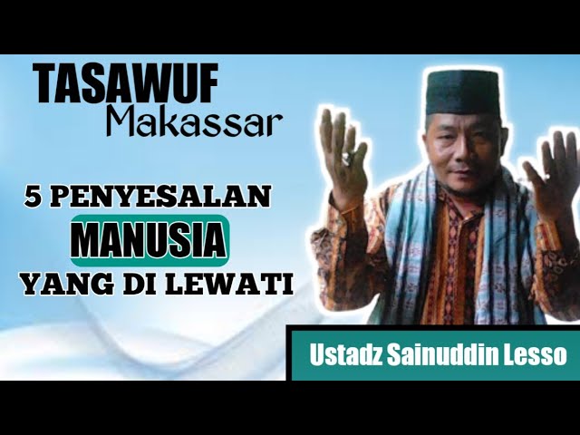 Kajian Tasawuf Makassar-5 Penyesalan Yang di lewati manusia-Ustadz Sainuddin Lesso class=