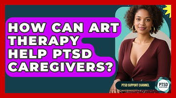 How Can Art Therapy Help PTSD Caregivers? - PTSD Support Channel