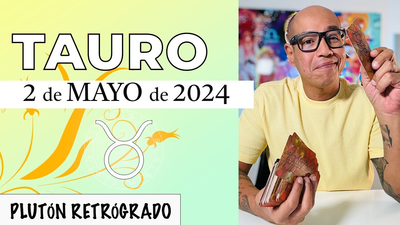 TAURO | Horóscopo de hoy 2 de Mayo 2024 | Aquello que no puedes forzar ...