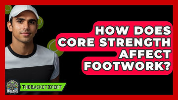 How Does Core Strength Affect Footwork? - The Racket Xpert
