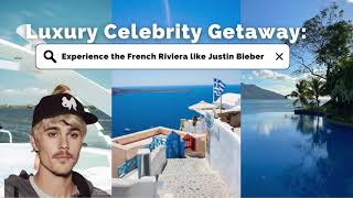Luxury Celebrity Getaway: Experience the French Riviera like Justin Bieber