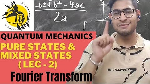 QM-14: Pure States and Mixed States, Quantum Mechanics, Fourier Transform for BSc/MSc/IIT-JAM/JEST