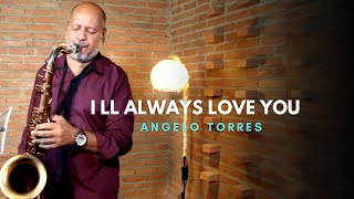 I'll ALWAYS LOVE YOU Whitney Houston Sax Angelo Torres - Saxophone Cover - AT Romantic CLASS #19