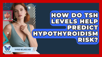 How Do TSH Levels Help Predict Hypothyroidism Risk? - Thyroid Wellness Hub