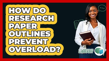 How Do Research Paper Outlines Prevent Overload? - The Language Library
