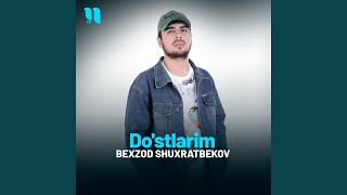 Do'stlarim - Bexzod Shuxratbekov
