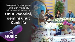 Nazpəri Dostəliyeva & Tacir Şahmalıoğlu & Mirələm Mirələmov – Unut kədərini, qəmini unut  Canlı ifa Resimi