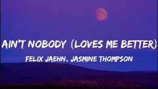 Felix Jaehn FT. Jasmine Thompson-Ain't Nobody {Loves Me Better}(Lyrics)