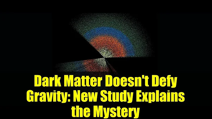 Dark Matter Doesn't Defy Gravity: New Study Explains the Mystery