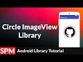 Circle/Round ImageView in Android App | Android Studio 2.2.3 | Android Libraries