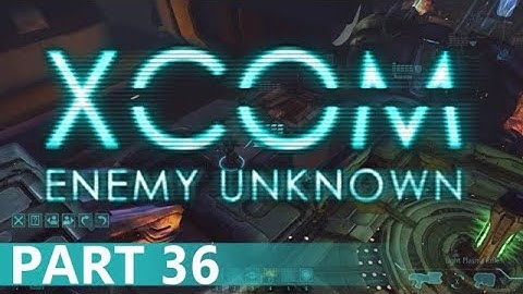 XCOM: Enemy Unknown - A Playthrough, Part 36