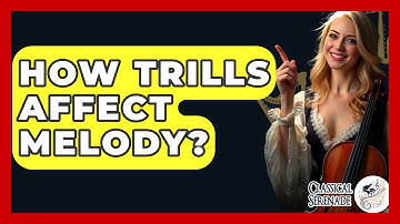 How Trills Affect Melody? - Classical Serenade