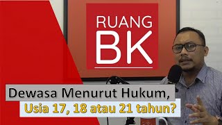 Dewasa menurut hukum, usia 17, 18 atau 21 Tahun?