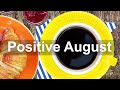 Positive august morning  summer coffee jazz and bossa nova music to relax