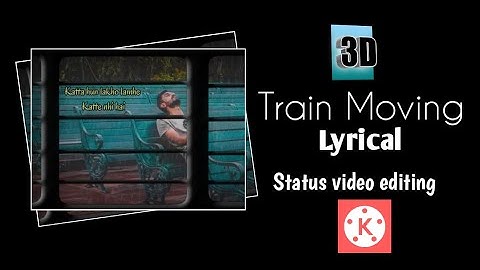 3D Train Moving Lyrical Status Video Editing || Kinemaster Video Editing || Video Editing