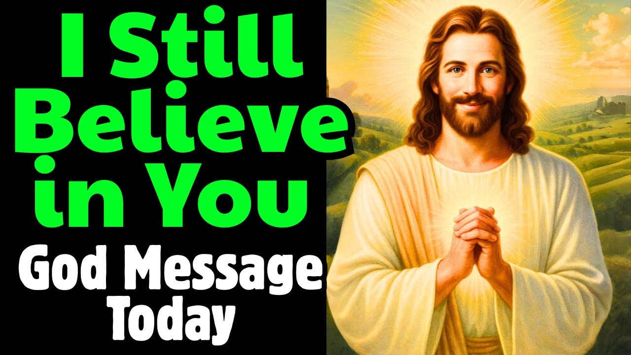 🔴 GOD SAYS: I Still Believe in You | God Says | God Message Today ...