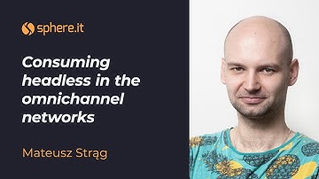 Consuming headless in the omnichannel networks by Mateusz Strąg
