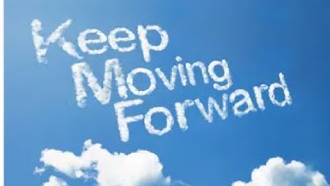 Keep moving forward, No matter what happens!!