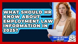 What Should HR Know About Employment Law Information in 2025? | Labor and Employment Law Expert News